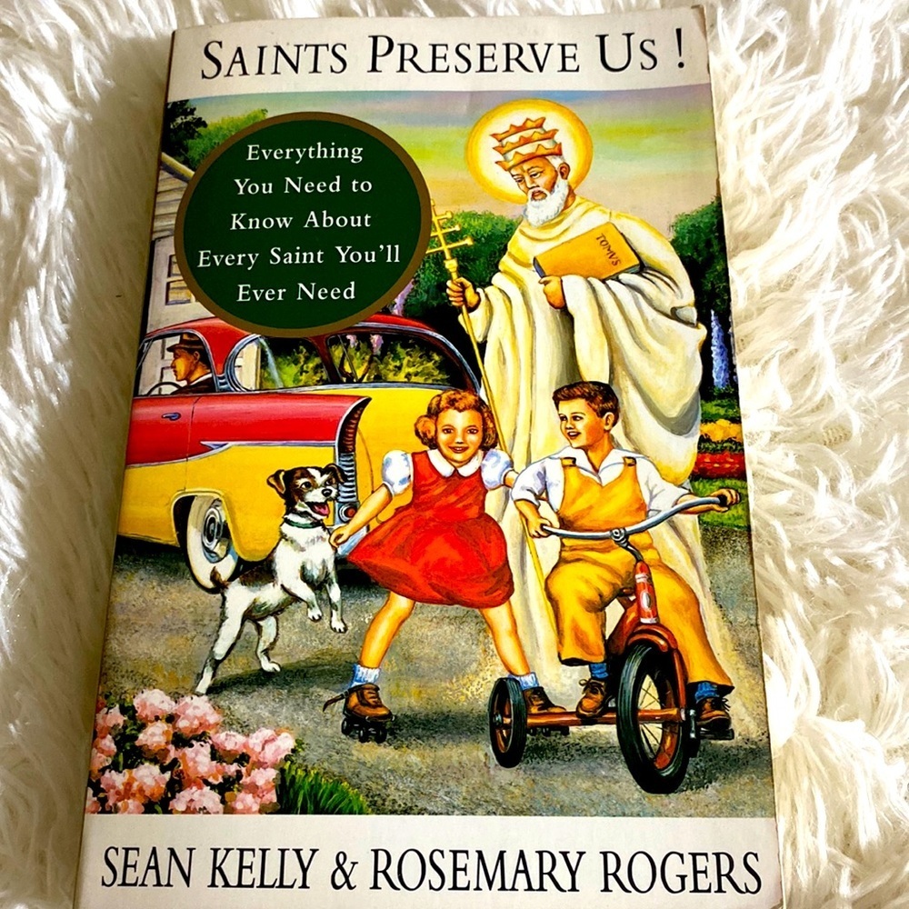 SAINTS PRESERVE US! Everything you need to know about every saint you will need